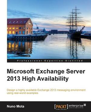 Microsoft Exchange Server 2013 High Availability by Nuno Mota