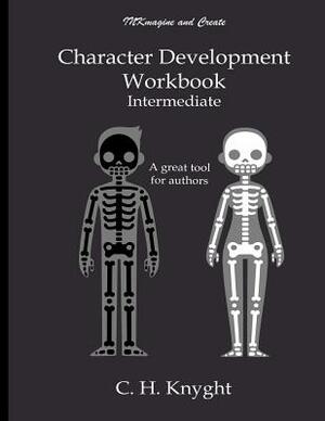 Character Development Workbook: Intermediate by C. H. Knyght