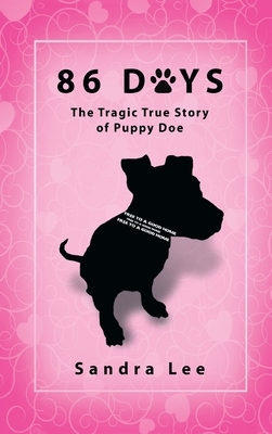 86 Days: The Tragic True Story of Puppy Doe by Sandra Lee