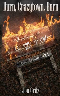 Burn Crazytown, Burn by Jon Grilz