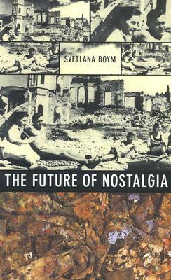 The Future of Nostalgia by Svetlana Boym