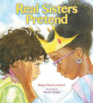 Real Sisters Pretend by Megan Dowd Lambert