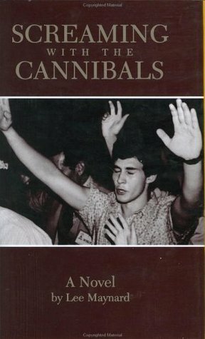 Screaming with the Cannibals by Lee Maynard