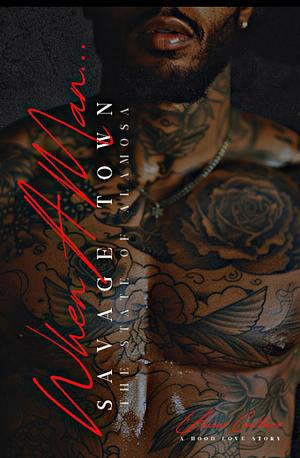 When A Man... (A Hood Love Story): Savage Town by L'Amour Coulture