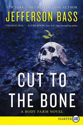 Cut to the Bone: A Body Farm Novel by Jefferson Bass