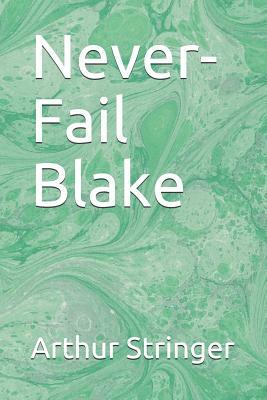 Never-Fail Blake by Arthur Stringer