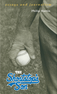 The Shortstop's Son: Essays and Journalism by Philip Martin
