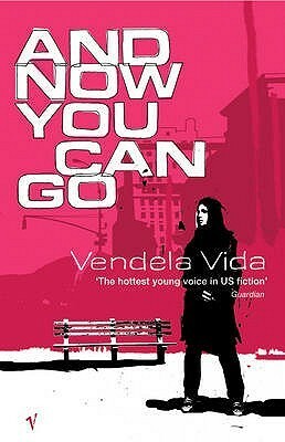 And Now You Can Go by Vendela Vida