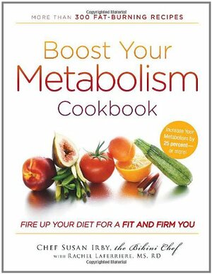 Boost Your Metabolism Cookbook: Fire Up Your Diet for a Fit and Firm You by Susan Irby