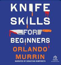 Knife Skills for Beginners by Orlando Murrin