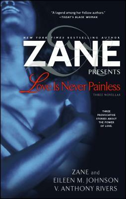 Love Is Never Painless: Three Novellas by V. Anthony Rivers, Zane, Eileen M. Johnson
