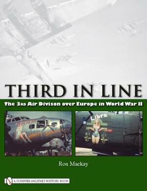 Third in Line: The 3rd Air Division Over Europe in World War II by Ron MacKay