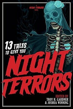 13 Tales To Give You Night Terrors by Elliot Arthur Cross, Scott Clark, Joshua Winning, Vinny Negron, Troy H. Gardner, Tom Rimer, Rosie Fletcher, Jonathan Hatfull, Erin Callahan