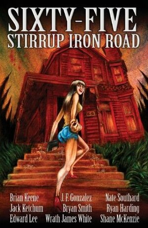 Sixty-Five Stirrup Iron Road by Ryan Harding, Bryan Smith, Wrath James White, Nate Southard, J.F. Gonzalez, Edward Lee, Jack Ketchum, Brian Keene, Shane McKenzie