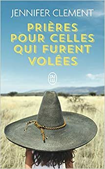 Prières pour celles qui furent volées by Jennifer Clement