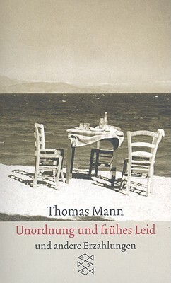 Unordnung Und Fruehes Leid: Erzaehlungen, 1910-1930 by Thomas Mann