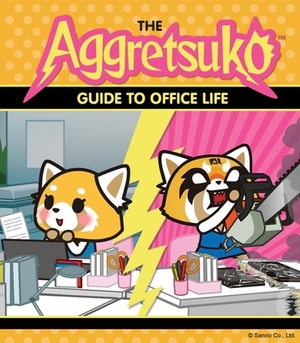 The Aggretsuko Guide to Office Life: (sanrio Book, Red Panda Comic Character, Kawaii Gift, Quirky Humor for Animal Lovers) by Sanrio