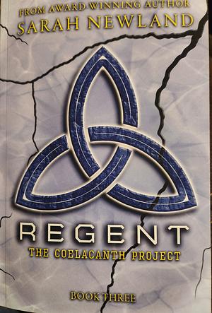 Regent: The Coelacanth Project Book III by Sarah Newland