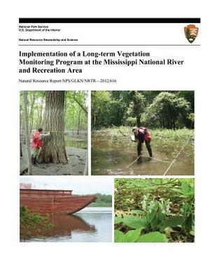 Implementation of a Long-term Vegetation Monitoring Program at the Mississippi National River and Recreation Area by Jessica Grochowski, U. S. Department National Park Service, Suzanne Sanders