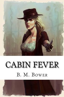 Cabin Fever by B. M. Bower