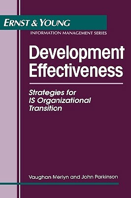 Development Effectiveness: Strategies for Is Organizational Transition by Ernst & Young Llp, John Parkinson, Vaughan Merlyn