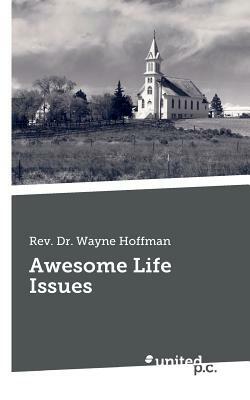 Awesome Life Issues by Wayne Hoffman