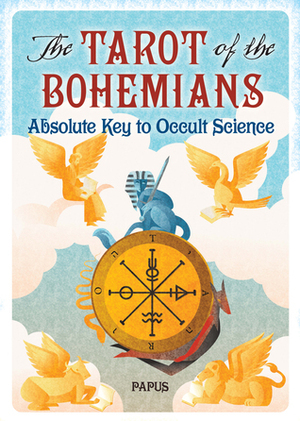 The Tarot of the Bohemians: Absolute Key to Occult Science by Papus, Arthur Edward Waite, A.P. Morton