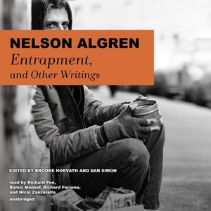 Entrapment, and Other Writings by Nelson Algren