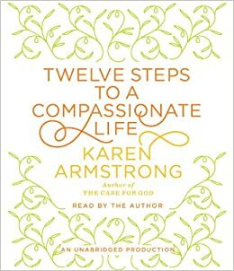 A Compassionate Life in 12 Steps by Karen Armstrong, Vook