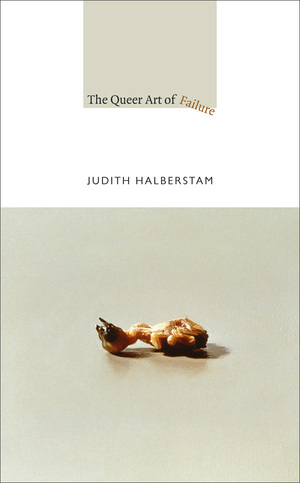 The Queer Art of Failure by Jack Halberstam