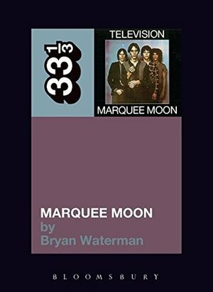 Television's Marquee Moon by Bryan Waterman