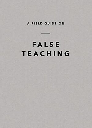 A Field Guide on False Teaching by Ligonier Ministries