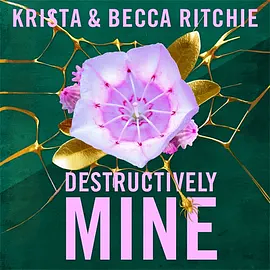 Destructively Mine by Krista Ritchie, Becca Ritchie