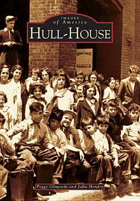 Hull-House by Peggy Glowacki, Julia Hendry