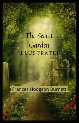 The Secret Garden Illustrated by Frances Hodgson Burnett