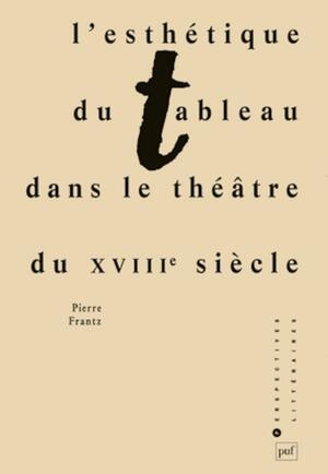 L'esthétique du tableau dans le théâtre du XVIIIe siècle by Pierre Frantz