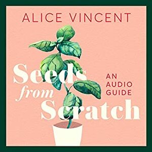 Seeds from Scratch by Alice Vincent