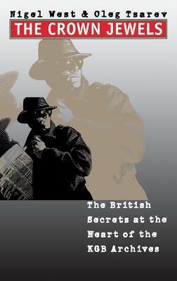 The Crown Jewels: The British Secrets at the Heart of the KGB Archives by Oleg Tsarev, Nigel West