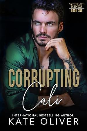 Corrupting Cali  by Kate Oliver