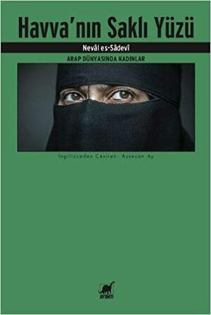 Havva'nın Saklı Yüzü: Arap Dünyasında Kadınlar by Nawal El Saadawi, Nevâl es-Sâdevî