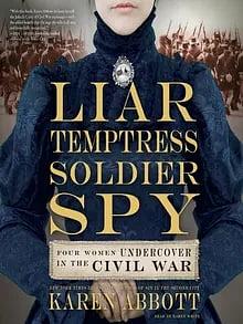 Liar, Temptress, Soldier, Spy by Karen Abbott