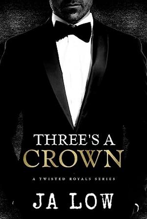 Three's A Crown by J.A. Low