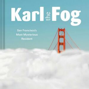 Karl the Fog: San Francisco's Most Mysterious Resident (Humor Book, California Pop Culture Book) by Karl the Fog