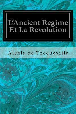 L'Ancient Regime Et La Revolution by Alexis De Tocqueville
