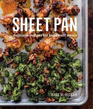 Sheet Pan: Delicious Recipes for Hands-Off Meals by Kate McMillan