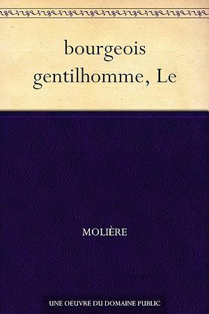 Le bourgeois gentilhomme by Molière