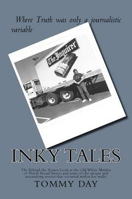 Inky Tales: The Behind-the-Scenes Look at the Old White Maiden of North Broad Street, and some of the unique and astonishing stori by Thomas Day