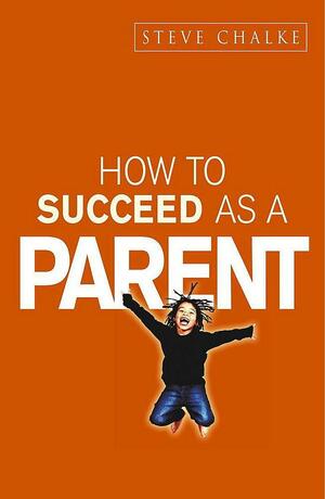How to Succeed as a Parent - OE by Steve Chalke