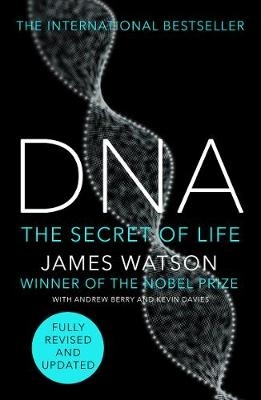 DNA: The Secret of Life, Fully Revised and Updated by James D. Watson
