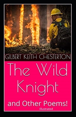 "The Wild Knight And Other Poems Illustrated" by G.K. Chesterton